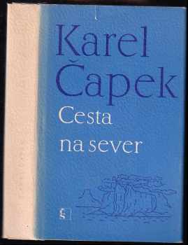 Cesta na sever : pro větší názornost provázena obrázky autorovými a básněmi jeho ženy - Karel Čapek, Olga Scheinpflugová (1970, Československý spisovatel) - ID: 665138