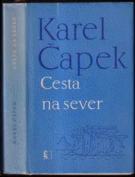 Cesta na sever : pro větší názornost provázena obrázky autorovými a básněmi jeho ženy - Karel Čapek, Olga Scheinpflugová (1970, Československý spisovatel) - ID: 719455