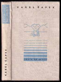 Cesta na sever : pro větší názornost provázená obrázky autorovými a básněmi jeho ženy - Karel Čapek (1948, František Borový) - ID: 732427