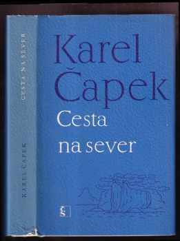 Karel Čapek: Cesta na sever : pro větší názornost provázena obrázky autorovými a básněmi jeho ženy