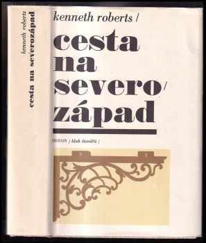 Cesta na severozápad - Kenneth Lewis Roberts (1971, Odeon) - ID: 62828