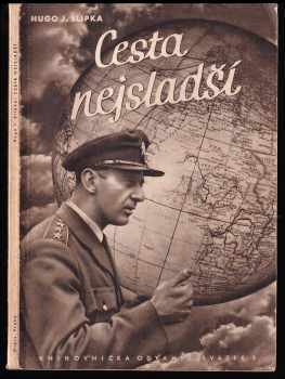 Cesta nejsladší : reportážní črty z osobního deníku o cestě skupiny československých letců do vlasti přes Střední Východ a SSSR - Hugo J Slípka (1946, Orbis) - ID: 735252