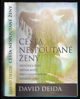 Cesta nespoutané ženy : průvodce ženy světem mužů, sexu a nejhlubších rozkoší lásky - David Deida (2013, Synergie) - ID: 796450