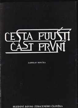 Ladislav Moučka: Cesta pouští Část první, Hledání dávno ztraceného člověka.