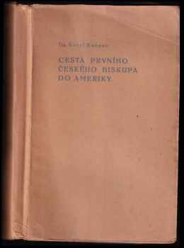 Cesta prvního českého biskupa do Ameriky u příležitosti XXVIII mezinárodního eucharistického kongresu v Chicagu. - Karel Kašpar (1927, Tiskové družstvo) - ID: 147123