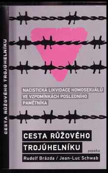 Rudolf Brazda: Cesta růžového trojúhelníku : nacistická likvidace homosexuálů ve vzpomínkách posledního pamětníka