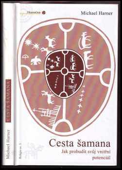 Cesta šamana : [jak probudit svůj vnitřní potenciál] - Michael J Harner (2010, DharmaGaia) - ID: 748394