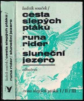 Ludvík Souček: Cesta slepých ptáků ; Runa rider ; Sluneční jezero