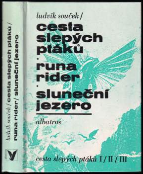 Ludvík Souček: Cesta slepých ptáků ; Runa rider ; Sluneční jezero