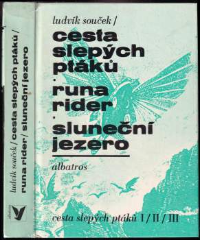 Ludvík Souček: Cesta slepých ptáků ; Runa rider ; Sluneční jezero