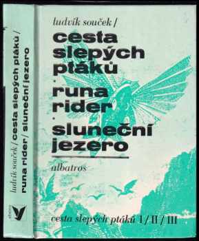Cesta slepých ptáků ; Runa rider ; Sluneční jezero : [díl] 1-3 - Ludvík Souček (1989, Albatros) - ID: 746183