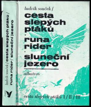 Cesta slepých ptáků ; Runa rider ; Sluneční jezero : [díl] 1-3 - Ludvík Souček (1989, Albatros) - ID: 766436