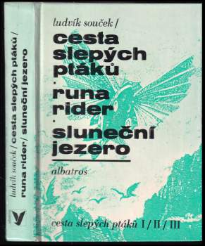 Cesta slepých ptáků ; Runa rider ; Sluneční jezero : [díl] 1-3 - Ludvík Souček (1989, Albatros) - ID: 788478