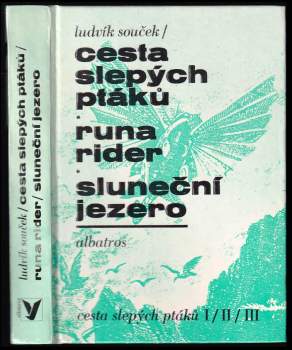 Cesta slepých ptáků ; Runa rider ; Sluneční jezero : [díl] 1-3 - Ludvík Souček (1989, Albatros) - ID: 818355