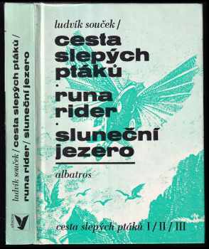 Cesta slepých ptáků ; Runa rider ; Sluneční jezero : [díl] 1-3 - Ludvík Souček (1989, Albatros) - ID: 826237