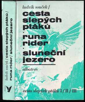 Ludvík Souček: Cesta slepých ptáků ; Runa rider ; Sluneční jezero