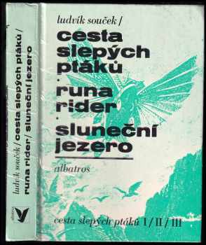 Ludvík Souček: Cesta slepých ptáků ; Runa rider ; Sluneční jezero