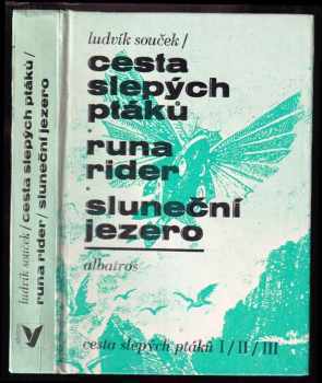 Ludvík Souček: Cesta slepých ptáků ; Runa rider ; Sluneční jezero