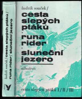 Ludvík Souček: Cesta slepých ptáků ; Runa rider ; Sluneční jezero