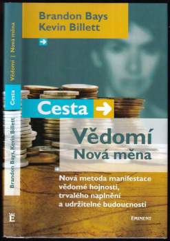Cesta, vědomí, nová měna : nová metoda manifestace vědomé hojnosti, trvalého naplnění a udržitelné budoucnosti