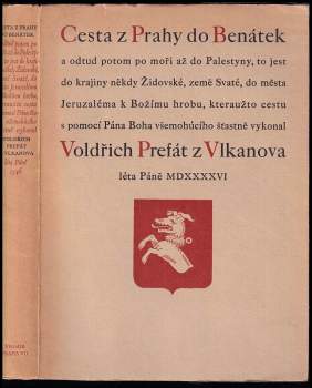 Cesta z Prahy do Benátek a odtud potom po moři až do Palestyny ... kteraužto cestu ... vykonal Voldřich Prefát z Vlkanova léta Páně MDXXXXVI
