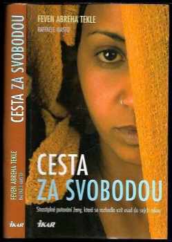 Cesta za svobodou : strastiplné putování ženy, která se rozhodla vzít osud do svých rukou - Feven Abreha Tekle, Raffaele Masto (2006, Ikar) - ID: 629043