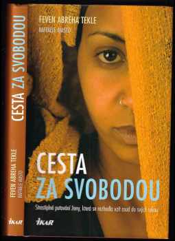 Cesta za svobodou : strastiplné putování ženy, která se rozhodla vzít osud do svých rukou - Raffaele Masto, Feven Abreha Tekle (2006, Ikar) - ID: 1043296