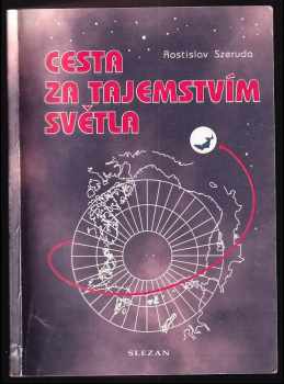 Rostislav Szeruda: Cesta za tajemstvím světla : na pomezí mezi fyzikou a psychologií