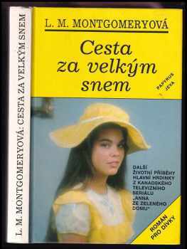 Lucy Maud Montgomery: Cesta za velkým snem : Román pro dívky