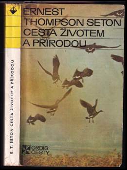 Cesta životem a přírodou - Ernest Thompson Seton (1977, Orbis) - ID: 782904