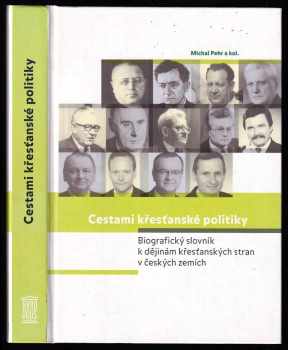 Cestami křesťanské politiky : biografický slovník k dějinám křesťanských stran v českých zemích - Michal Pehr (2007, Akropolis) - ID: 661345