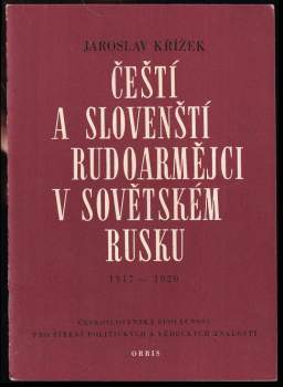 Čeští a slovenští rudoarmějci v Sovětském Rusku 1917-1920