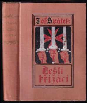 Čeští křižáci : román ze století XII - Josef Svátek (1926, F. Topič) - ID: 206426