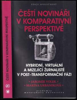 Čeští novináři v komparativní perspektivě : hybridní, virtuální a mizející žurnalisté v post-transformační fázi