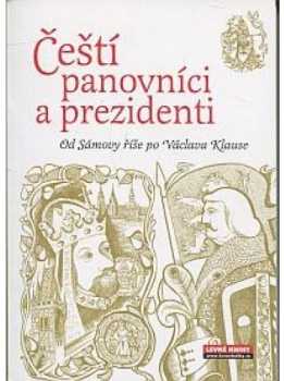 Čeští panovníci a prezidenti : (od Sámovy říše po Václava Klause)