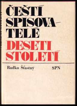 Radko Šťastný: Čeští spisovatelé deseti století : [slovník českých spisovatelů od nejstarších dob do počátku 20 století].