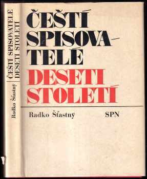 Čeští spisovatelé deseti století : [slovník českých spisovatelů od nejstarších dob do počátku 20 století]. - Radko Šťastný (1974, Státní pedagogické nakladatelství) - ID: 317473