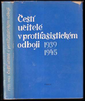 Čeští učitelé v protifašistickém odboji 1939-1945