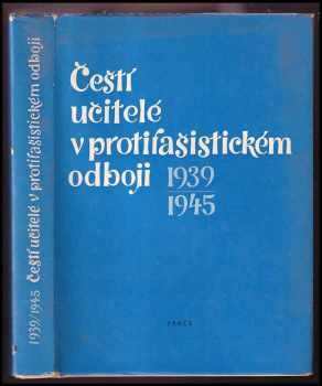 Čeští učitelé v protifašistickém odboji 1939-1945