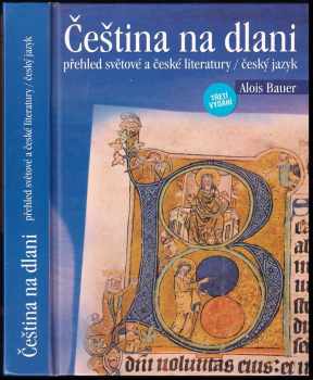 Čeština na dlani : přehled světové a české literatury, český jazyk - Alois Bauer (2007, Rubico) - ID: 718751