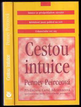 Cestou intuice : průvodce životem pod vedením vnitřní moudrosti - Penney Peirce (2000, Columbus) - ID: 562584