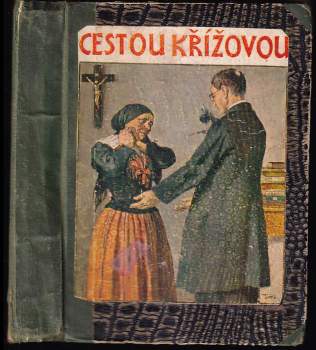Cestou křížovou ; Žebračka : (farských historek díl III)