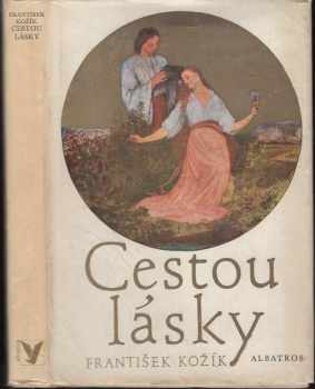 Cestou lásky : román o životě a díle Josefa Mánesa - František Kožík (1978, Albatros) - ID: 59077