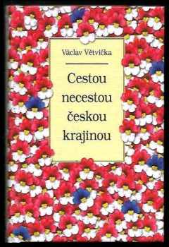 Václav Větvička: Cestou necestou českou krajinou