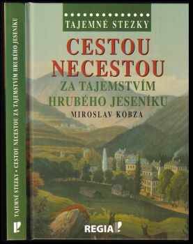 Miroslav Kobza: Cestou necestou za tajemstvím Hrubého Jeseníku