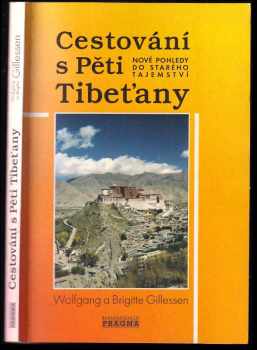 Cestování s Pěti Tibeťany : nové pohledy do starého tajemství - Brigitte Gillessen, Wolfgang Gillessen (1996, Pragma) - ID: 382954