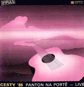 Cesty '85 (Panton Na Portě — Live) - Various (1986, Panton) - ID: 3928536