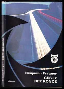 Cesty bez konce : (o pěšinách, stezkách, silnicích, dálnicích a také o krajině) - Benjamin Frágner (1982, Albatros) - ID: 647056