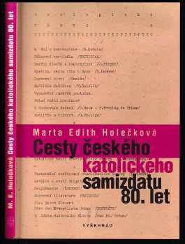 Marta Edith Holečková: Cesty českého katolického samizdatu 80 let.