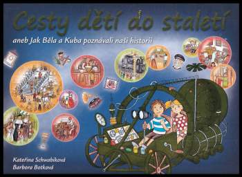 Cesty dětí do staletí, aneb, Jak Běla a Kuba poznávali naši historii